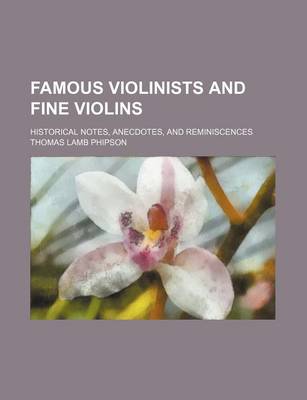 Book cover for Famous Violinists and Fine Violins; Historical Notes, Anecdotes, and Reminiscences