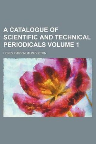 Cover of A Catalogue of Scientific and Technical Periodicals Volume 1