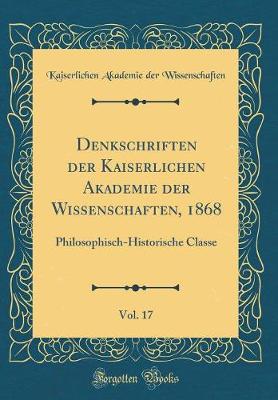 Book cover for Denkschriften Der Kaiserlichen Akademie Der Wissenschaften, 1868, Vol. 17