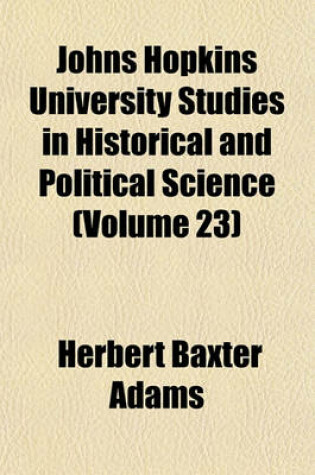 Cover of Johns Hopkins University Studies in Historical and Political Science (Volume 23)