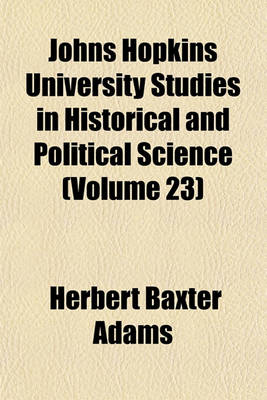 Book cover for Johns Hopkins University Studies in Historical and Political Science (Volume 23)