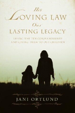 Cover of His Loving Law, Our Lasting Legacy