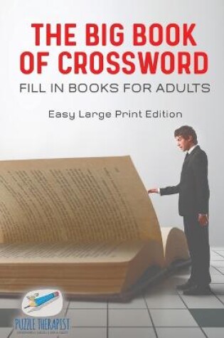 Cover of The Big Book of Crossword Fill in Books for Adults Easy Large Print Edition
