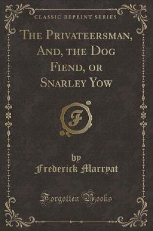 Cover of The Privateersman, And, the Dog Fiend, or Snarley Yow (Classic Reprint)