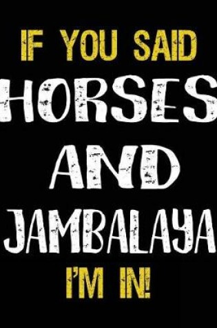 Cover of If You Said Horses And Jambalaya I'm In