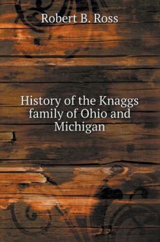 Cover of History of the Knaggs family of Ohio and Michigan