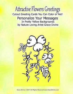 Book cover for Attractive Flowers Greetings Cutout Greeting Cards You can Color or Not! Personalize Your Messages In Pretty Yellow Backgrounds by Nature Loving Artist Grace Divine