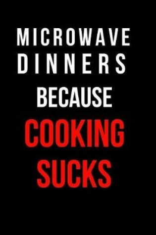 Cover of Microwave Dinners Because Cooking Sucks