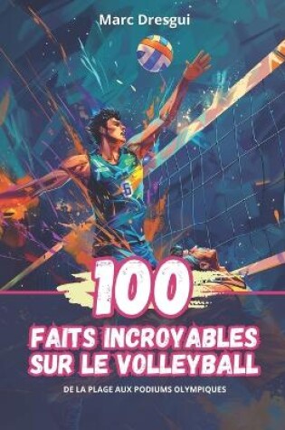 Cover of 100 Faits Incroyables sur le Volleyball