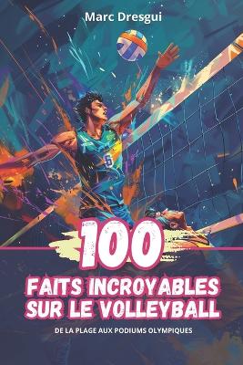 Book cover for 100 Faits Incroyables sur le Volleyball