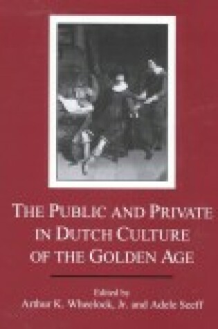 Cover of The Public and Private in Dutch Culture of the Golden Age