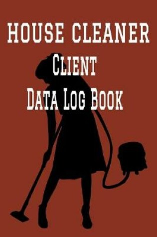 Cover of House Cleaner Client Data Log Book