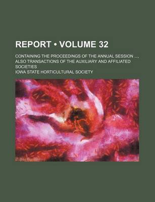 Book cover for Report (Volume 32); Containing the Proceedings of the Annual Session, Also Transactions of the Auxiliary and Affiliated Societies