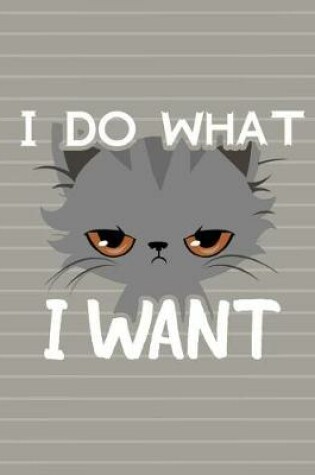 Cover of Cat I Do What I Want Notebook - Blank Unlined Paper