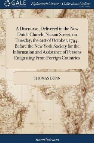 Cover of A Discourse, Delivered in the New Dutch Church, Nassau Street, on Tuesday, the 21st of October, 1794, Before the New York Society for the Information and Assistance of Persons Emigrating from Foreign Countries