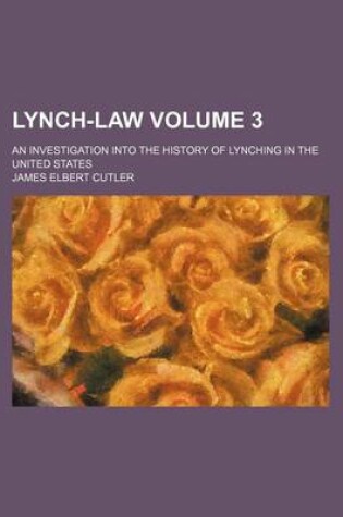 Cover of Lynch-Law; An Investigation Into the History of Lynching in the United States Volume 3