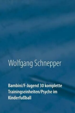 Cover of Bambini / F-Jugend 30 komplette Trainingseinheiten / Psyche im Kinderfussball