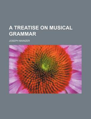 Book cover for A Treatise on Musical Grammar