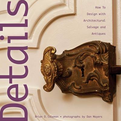 Book cover for Details: How to Design with Architectural Salvage and Antiques