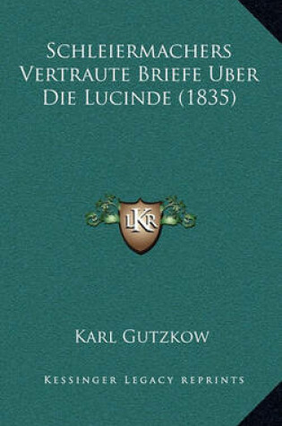 Cover of Schleiermachers Vertraute Briefe Uber Die Lucinde (1835)