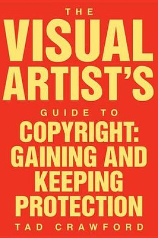 Cover of The Visual Artist's Guide to Copyright Gaining and Keeping Protection