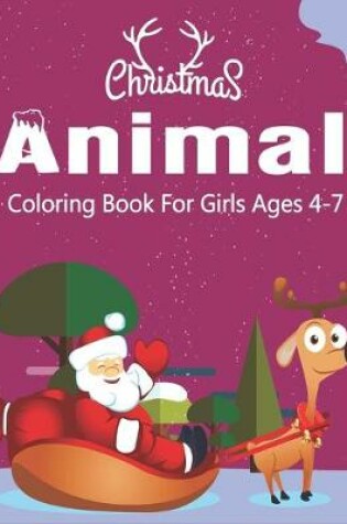 Cover of Christmas Animal Coloring Book for Girls Ages 4-7