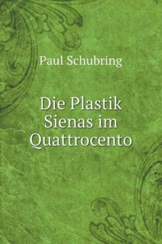 Cover of Die Plastik Sienas im Quattrocento