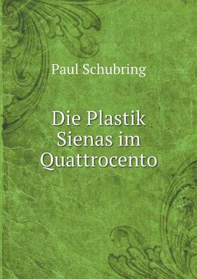 Book cover for Die Plastik Sienas im Quattrocento