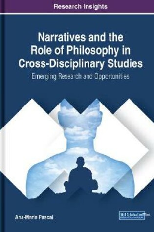 Cover of Narratives and the Role of Philosophy in Cross-Disciplinary Studies: Emerging Research and Opportunities