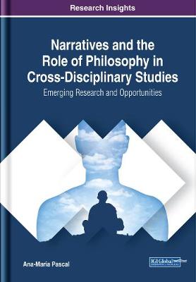 Cover of Narratives and the Role of Philosophy in Cross-Disciplinary Studies: Emerging Research and Opportunities