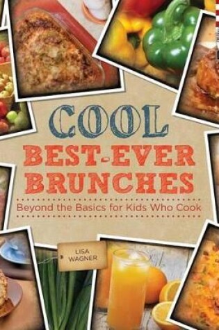 Cover of Cool Best-Ever Brunches: Beyond the Basics for Kids Who Cook