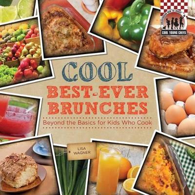 Cover of Cool Best-Ever Brunches: Beyond the Basics for Kids Who Cook