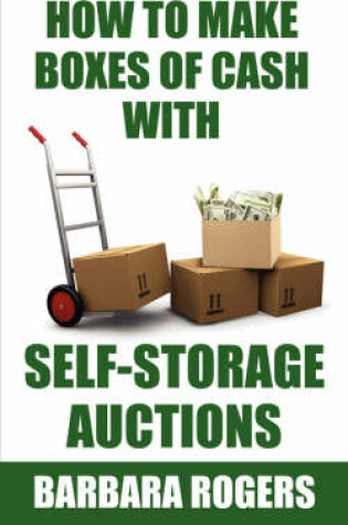 Cover of How to Make Boxes of Cash With Self-Storage Auctions