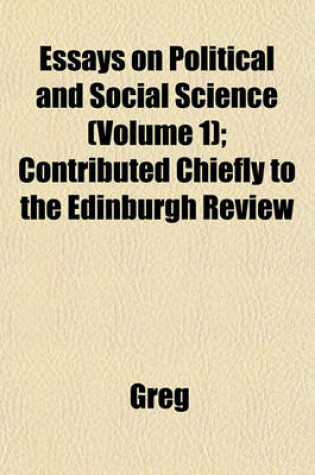 Cover of Essays on Political and Social Science (Volume 1); Contributed Chiefly to the Edinburgh Review