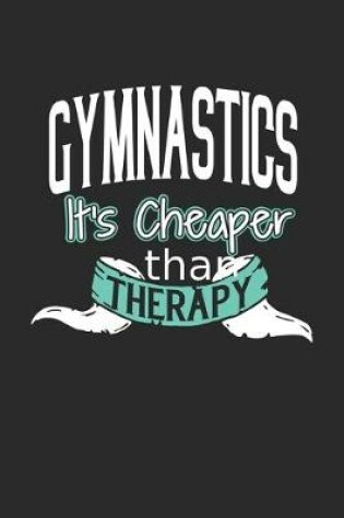 Cover of Gymnastics It's Cheaper Than Therapy