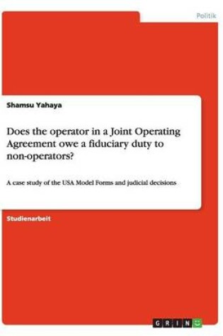 Cover of Does the operator in a Joint Operating Agreement owe a fiduciary duty to non-operators?