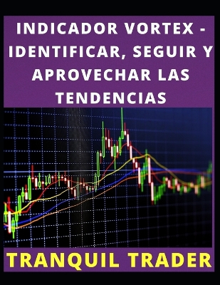 Book cover for Indicador Vortex - Identificar, Seguir Y Aprovechar Las Tendencias