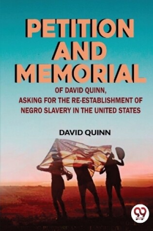 Cover of Petition and Memorial of David Quinn, Asking for the Re-Establishment of Negro Slavery in the United States