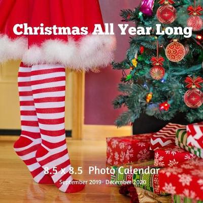 Book cover for Christmas All Year Long 8.5 X 8.5 Calendar September 2019 -December 2020