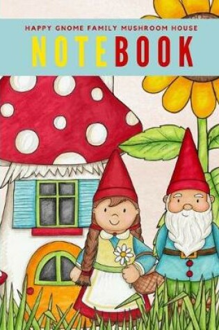 Cover of Happy Gnome Family Mushroom House Notebook