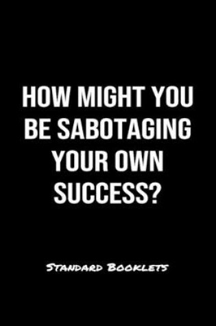 Cover of How Might You Be Sabotaging Your Own Success?