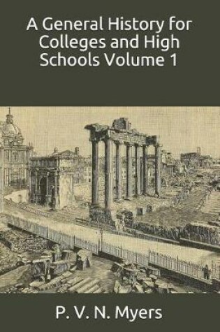 Cover of A General History for Colleges and High Schools Volume 1