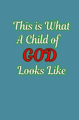 Cover of This Is What A Child Of God Looks Like