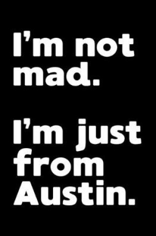 Cover of I'm not mad. I'm just from Austin.