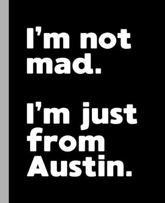 Book cover for I'm not mad. I'm just from Austin.