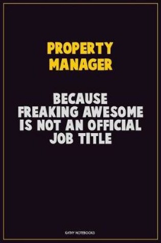 Cover of Property Manager, Because Freaking Awesome Is Not An Official Job Title