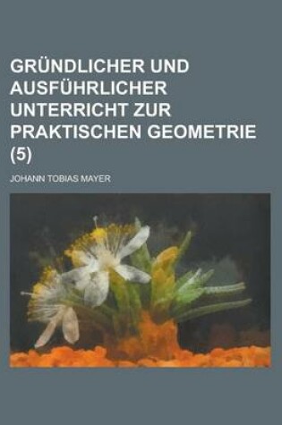 Cover of Grundlicher Und Ausfuhrlicher Unterricht Zur Praktischen Geometrie (5)