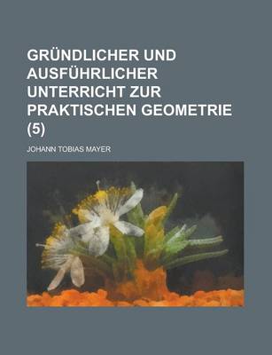 Book cover for Grundlicher Und Ausfuhrlicher Unterricht Zur Praktischen Geometrie (5)