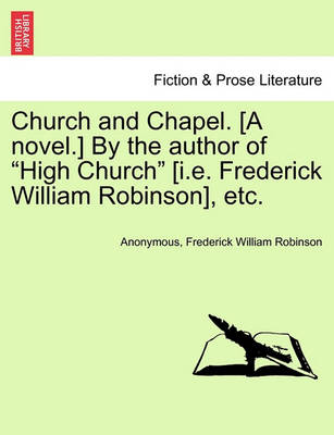 Book cover for Church and Chapel. [A Novel.] by the Author of "High Church" [I.E. Frederick William Robinson], Etc.