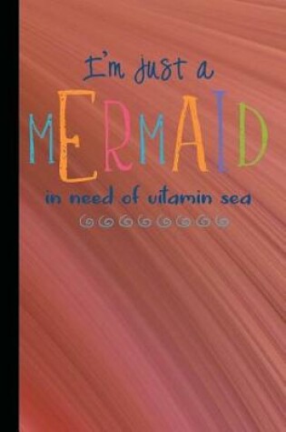 Cover of I'm Just a Mermaid in Need of Vitamin Sea